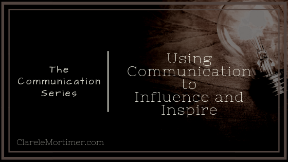 The Communication Series: Using Communication to Influence and Inspire